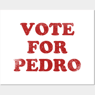 Vote For Pedro Posters and Art